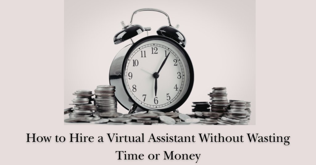 How to Hire a Virtual Assistant Without Wasting Time or Money